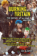 Ian Glasper - Burning Britain: The History Of UK Punk 1980-1984 (book)