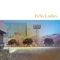 LAST CHANCE: Echo Ladies - s/t (10")