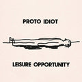 LAST CHANCE: Proto Idiot - Leisure Opportunity (LP)