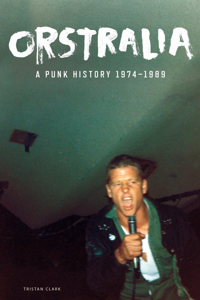 Tristan Clark - Orstralia: A Punk History 1974–1989 (book)