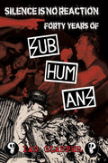 Ian Glasper - Silence Is No Reaction: Forty Years Of Subhumans (book)